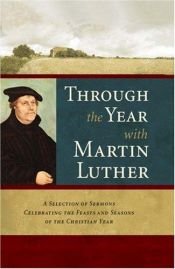 book cover of Through the Year with Martin Luther: A Selection of Sermons Celebrating the Feasts and Seasons of the Christian Year by 馬丁·路德