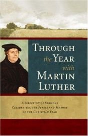 book cover of Through the Year with Martin Luther: A Selection of Sermons Celebrating the Feasts and Seasons of the Christian Year by مارٹن لوتھر