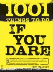 book cover of 1001 Things to Do If You Dare by Ben Malisow