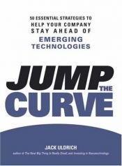 book cover of Jump the Curve: 50 Essential Strategies to Help Your Company Stay Ahead of Emerging Technologies by Jack Uldrich