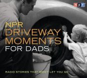book cover of NPR Driveway Moments for Dads: Radio Stories That Won't Let You Go (Original radio broadcast; 1.75 hours on 2 CDs) by Scott Simon