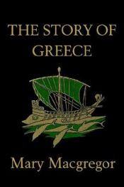 book cover of The Story of Greece (Yesterday's Classics) by Mary MacGregor