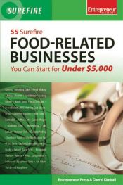 book cover of 55 surefire food-related businesses you can start for under $5,000 by Cheryl Kimball