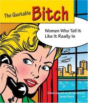 book cover of The Quotable Bitch: Women Who Tell It Like It Really Is by Shiers Jessie