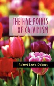 book cover of The Five Points of Calvinism by Robert Dabney