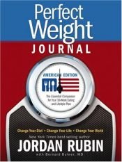 book cover of Perfect Weight Journal: American Edition: Change Your Diet, Change Your Life, Change Your World by Jordan S. Rubin