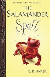 book cover of The Salamander Spell: Tales of the Frog Princess by E. D. Baker