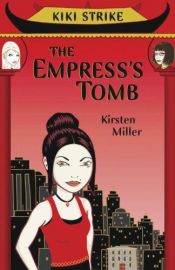 book cover of The Empress's Tomb: Kiki Strike by Kirsten Miller