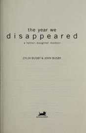 book cover of The year we disappeared : a father-daughter memoir by Cylin Busby