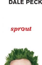 book cover of Sprout: Or My Salad Days, When I Was Green in Judgment by Dale Peck