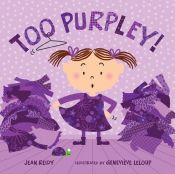 book cover of Too Purpley! by Jean Reidy