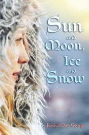 book cover of Sun and Moon, Ice and Snow by Jessica Day George