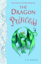 book cover of The Dragon Princess (Tales of the Frog Princess) by E. D. Baker