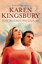 book cover of Just Beyond the Clouds by Karen Kingsbury