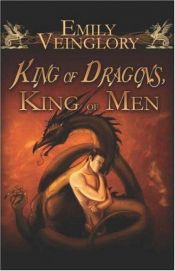 book cover of King of Dragons, King of Men by Emily Veinglory