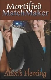 book cover of Mortified Matchmaker by Alexis Fleming