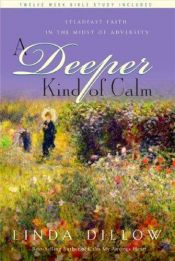 book cover of A Deeper Kind of Calm: Steadfast Faith in the Midst of Adversity by Linda Dillow