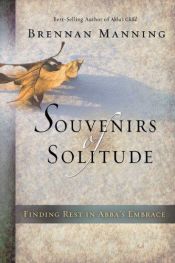 book cover of Souvenirs of Solitude: Finding Rest in Abba's Embrace by Brennan Manning