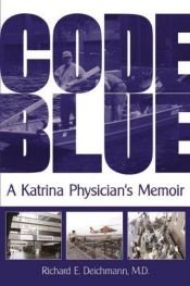 book cover of Code Blue: A Katrina Physician's Memoir by Richard E. Deichmann M.D.