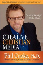 book cover of Creative Christian Media by Phil Cooke