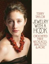 book cover of Hooked on jewelry : crocheted fiber necklaces, bracelets, and more by Terry Taylor