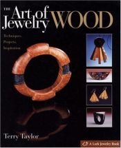 book cover of The Art of Jewelry: Wood: Techniques, Projects, Inspiration (Art of Jewelry) by Terry Taylor