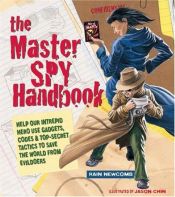 book cover of The Master Spy Handbook: Help Our Intrepid Hero Use Gadgets, Codes & Top-Secret Tactics to Save the World from Evil Doers by Rain Newcomb