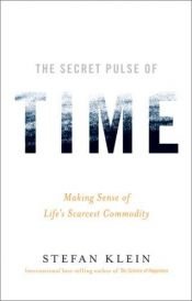 book cover of Az idő titkos lüktetése : miből áll az élet? by Stefan Klein