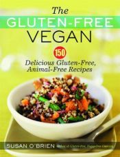 book cover of The Gluten-Free Vegan: 150 Delicious Gluten-Free, Animal-Free Recipes by Susan O'Brien