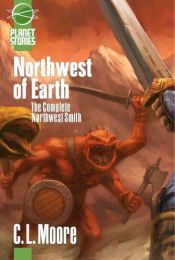 book cover of Northwest of Earth: Complete Northwest Smith by C. L. Moore