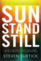 book cover of Sun Stand Still: What Happens When You Dare to Ask God for the Impossible by Steven Furtick
