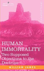 book cover of Human Immortality: Two Supposed Objections to the Doctrine by 威廉·詹姆士