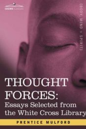 book cover of THOUGHT FORCES: Essays Selected from the White Cross Library by Prentice Mulford