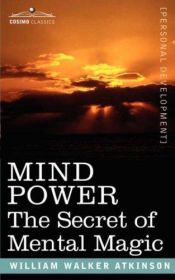 book cover of Mind Power: The Secret of Mental Magic by William Walker Atkinson