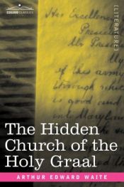 book cover of the hidden church of the grail by Artur Edward Waite