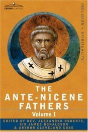 book cover of Ante-Nicene Fathers: The Apostolic Fathers with Justin Martyr and Iraeaeus by Alexander Roberts