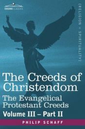 book cover of THE CREEDS OF CHRISTENDOM: The Evangelical Protestant Creeds - Volume III, Part II by Philip Schaff