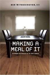 book cover of Making a Meal of It: Rethinking the Theology of the Lord's Supper by Ben Witherington III