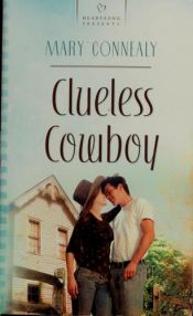 book cover of Clueless Cowboy (HEARTSONG PRESENTS - CONTEMPORARY) by Mary Connealy