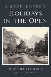 book cover of Book Lovers Holidays In The Open by Theodore Roosevelt