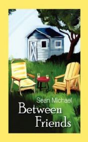 book cover of Between Friends by Sean Michael