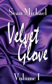 book cover of Velvet Glove Volume 1 by Sean Michael