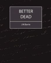 book cover of Better Dead by James Matthew Barrie