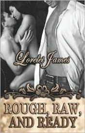 book cover of Rough Riders: Rough, Raw and Ready by Lorelei James