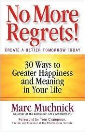 book cover of No More Regrets!: 30 Ways to Greater Happiness and Meaning in Your Life (BK Life) by Marc Muchnick