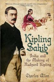 book cover of Kipling Sahib: India and the making of Rudyard Kipling 1865-1900 by Charles Allen