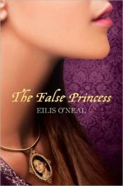 book cover of The false princess by Eilis O'Neal