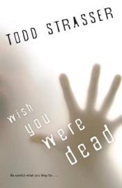 book cover of Wish You Were Dead by Todd Strasser
