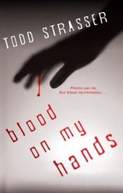 book cover of Blood on My Hands by Todd Strasser