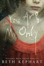 book cover of You Are My Only by Beth Kephart